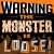 Warning the monster is loose